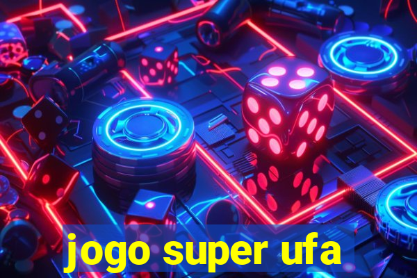 jogo super ufa